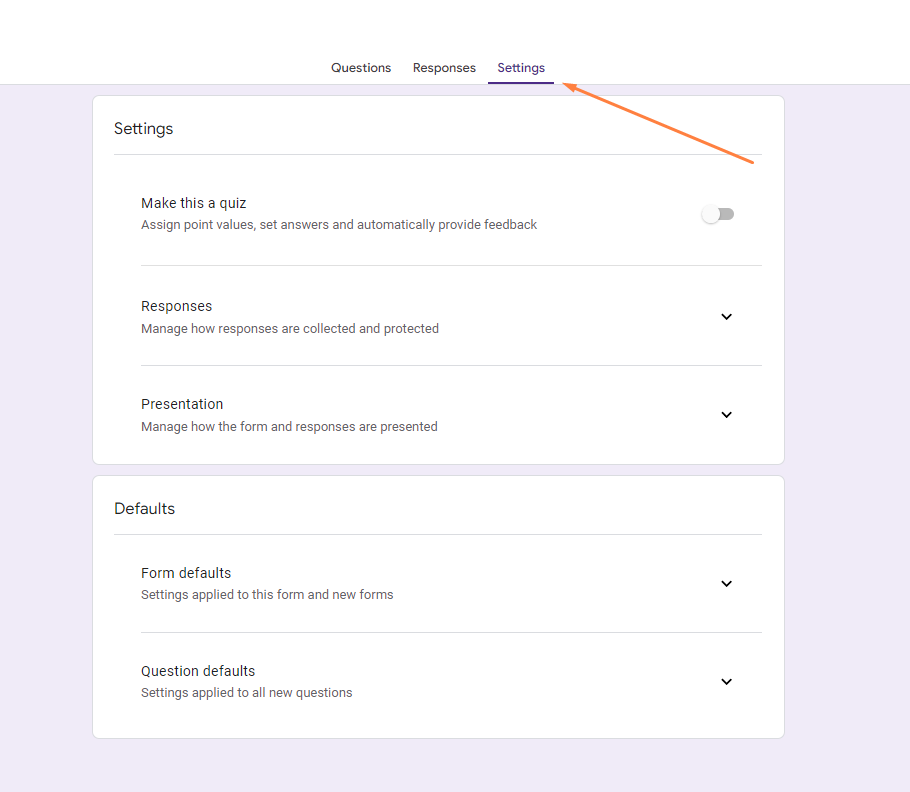 the "Settings" tab in Google Forms. Under this tab, you can manage various aspects of the form, including:

Quiz Mode: You can toggle the option to make the form a quiz, allowing you to assign point values, set answers, and automatically provide feedback.
Responses: Manage how responses are collected and protected, such as restricting access and enabling or disabling response edits.
Presentation: Customize how the form and responses are presented, including features like showing progress bars or shuffling question order.
Defaults: Set form defaults, such as response collection settings, and question defaults for newly created questions across forms.